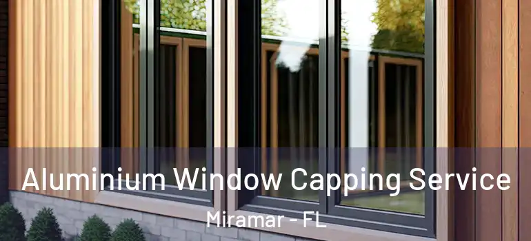  Aluminium Window Capping Service Miramar - FL