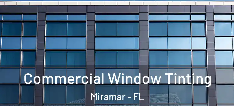  Commercial Window Tinting Miramar - FL