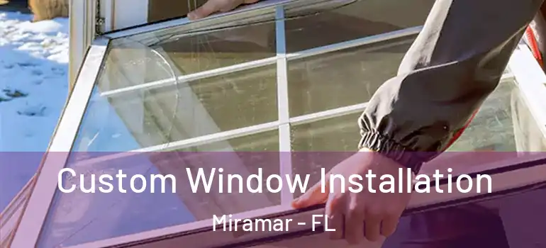  Custom Window Installation Miramar - FL