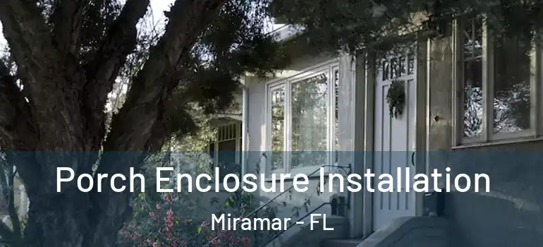 Porch Enclosure Installation Miramar - FL