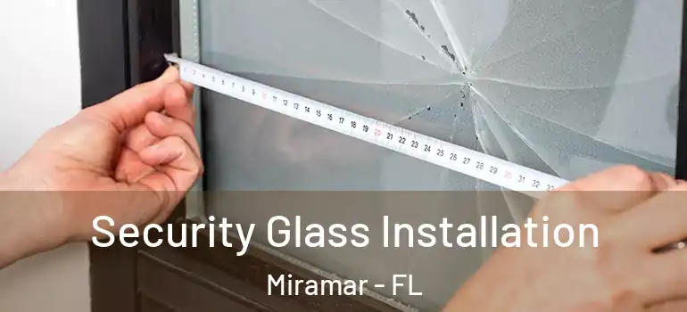  Security Glass Installation Miramar - FL